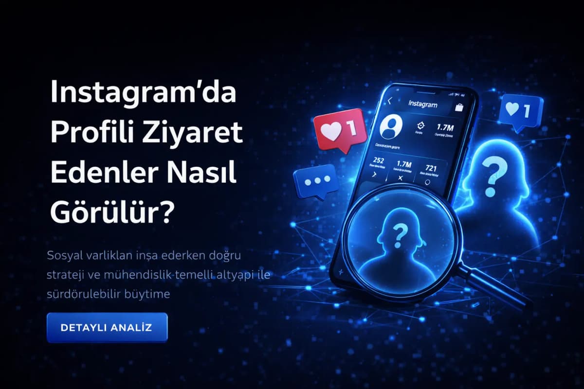 Instagram'da Profili Ziyaret Edenler Nasıl Görülür? Algoritma ve Gizli Sinyaller 2026